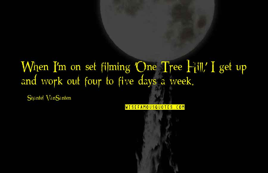 Tree Hill Quotes By Shantel VanSanten: When I'm on set filming 'One Tree Hill,'