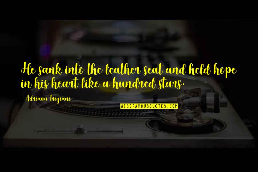 Tree Hugging Quotes By Adriana Trigiani: He sank into the leather seat and held