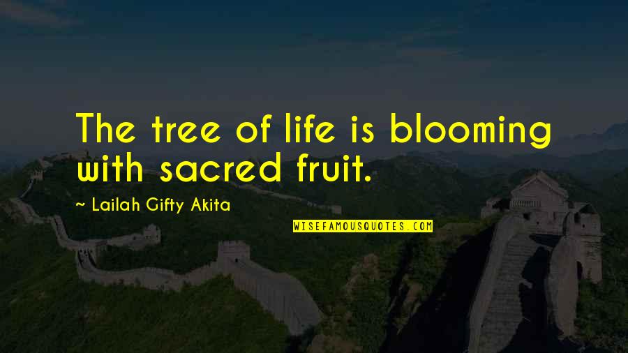 Tree In Your Life Quotes By Lailah Gifty Akita: The tree of life is blooming with sacred Tree In Your Life Quotes By Lailah Gifty Akita: The tree of life is blooming with sacred