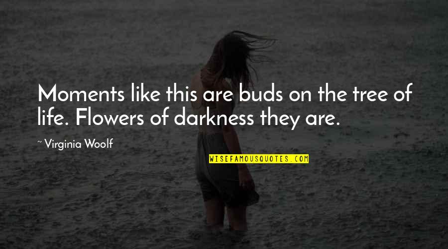 Tree In Your Life Quotes By Virginia Woolf: Moments like this are buds on the tree