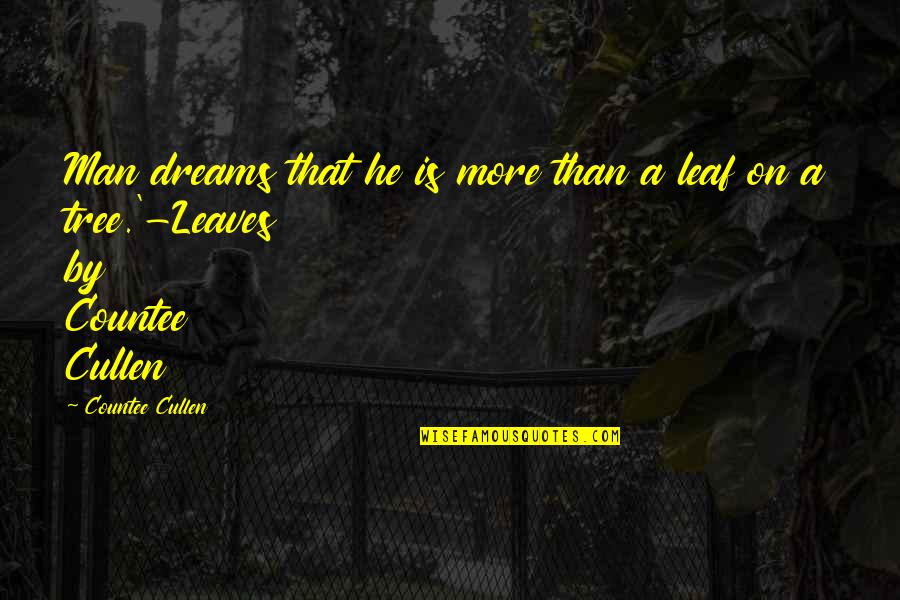 Tree Leaf Quotes By Countee Cullen: Man dreams that he is more than a