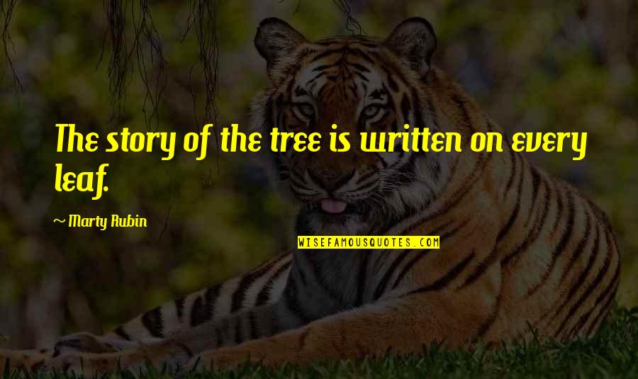 Tree Leaf Quotes By Marty Rubin: The story of the tree is written on