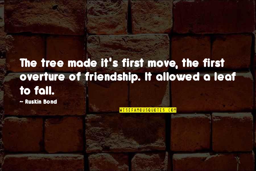 Tree Leaf Quotes By Ruskin Bond: The tree made it's first move, the first