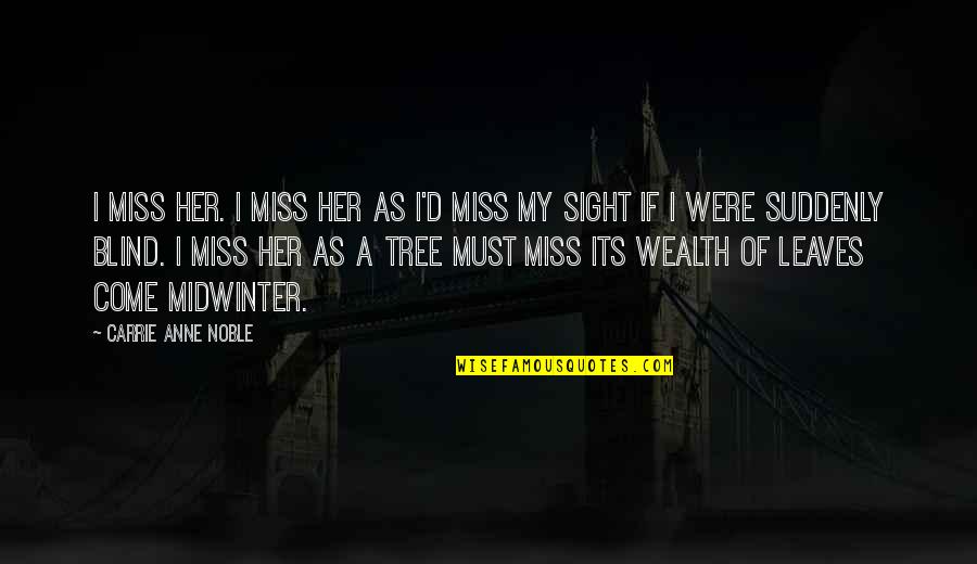 Tree Leaves Quotes By Carrie Anne Noble: I miss her. I miss her as I'd