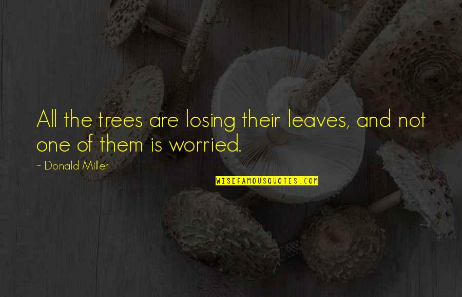 Tree Leaves Quotes By Donald Miller: All the trees are losing their leaves, and