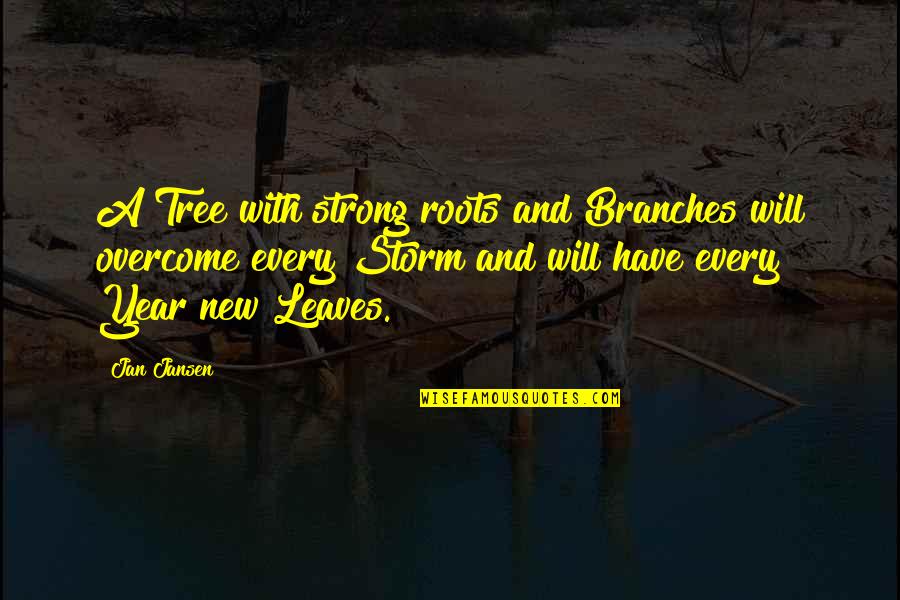 Tree Leaves Quotes By Jan Jansen: A Tree with strong roots and Branches will