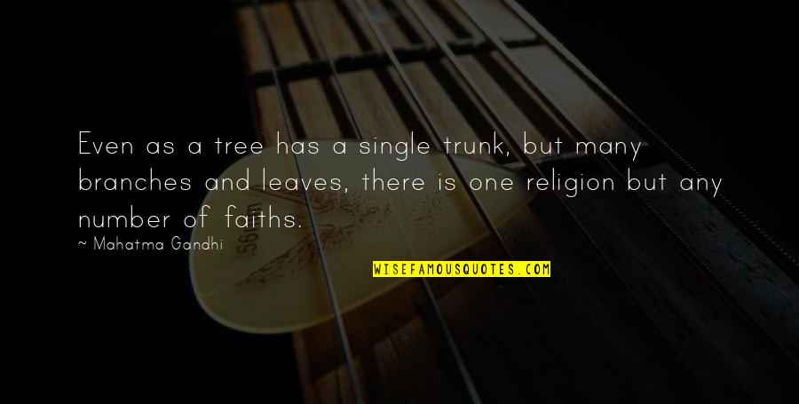 Tree Leaves Quotes By Mahatma Gandhi: Even as a tree has a single trunk,