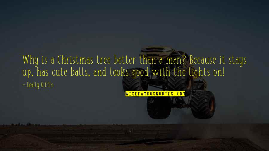 Tree Lights Quotes By Emily Giffin: Why is a Christmas tree better than a