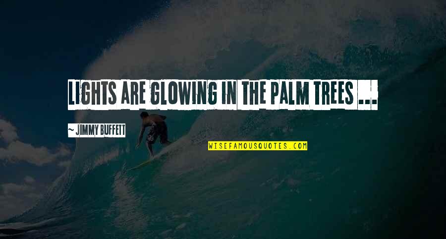 Tree Lights Quotes By Jimmy Buffett: Lights are glowing in the palm trees ...