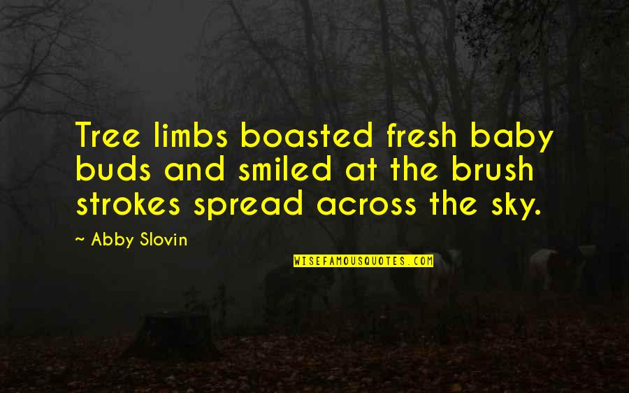 Tree Limbs Quotes By Abby Slovin: Tree limbs boasted fresh baby buds and smiled