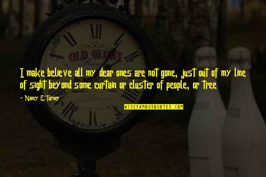 Tree Line Quotes By Nancy E. Turner: I make believe all my dear ones are