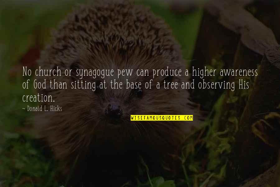 Tree Meditation Quotes By Donald L. Hicks: No church or synagogue pew can produce a