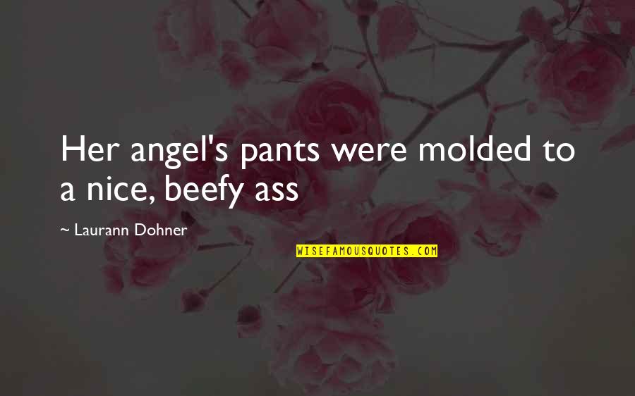 Tree Meditation Quotes By Laurann Dohner: Her angel's pants were molded to a nice,