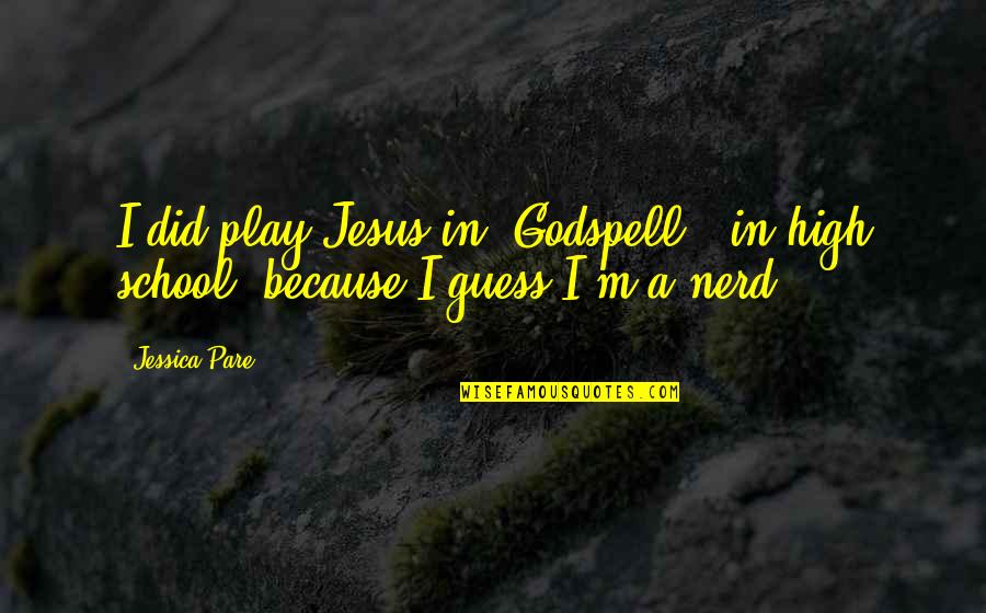 Tree Metaphor Quotes By Jessica Pare: I did play Jesus in 'Godspell,' in high
