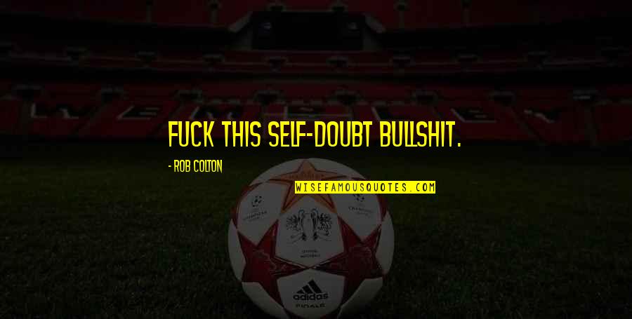 Tree Metaphor Quotes By Rob Colton: Fuck this self-doubt bullshit. Tree Metaphor Quotes By Rob Colton: Fuck this self-doubt bullshit.