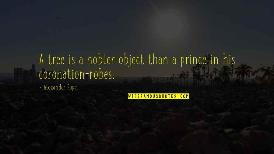Tree Nature Quotes By Alexander Pope: A tree is a nobler object than a Tree Nature Quotes By Alexander Pope: A tree is a nobler object than a