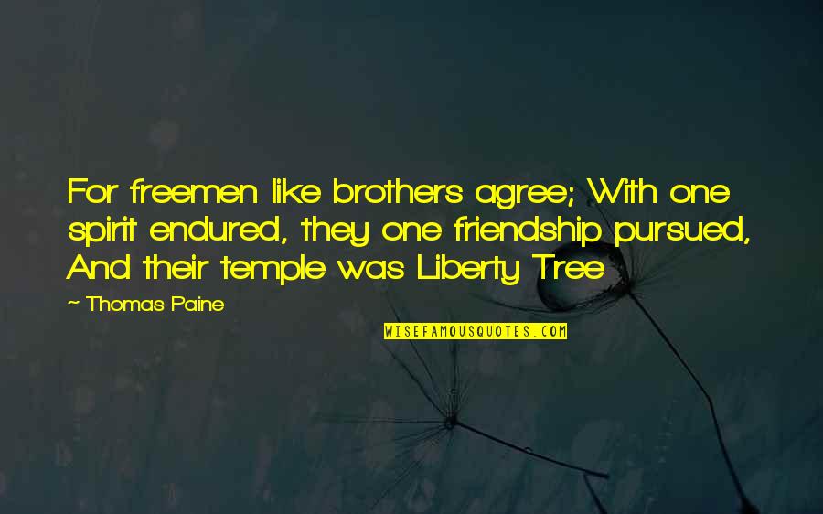 Tree Of Friendship Quotes By Thomas Paine: For freemen like brothers agree; With one spirit
