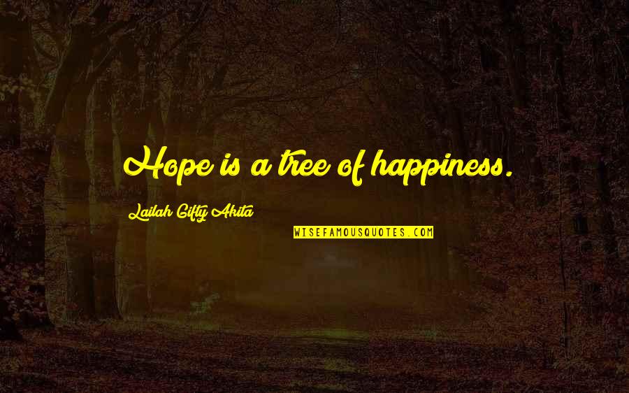 Tree Of Life Quotes By Lailah Gifty Akita: Hope is a tree of happiness.