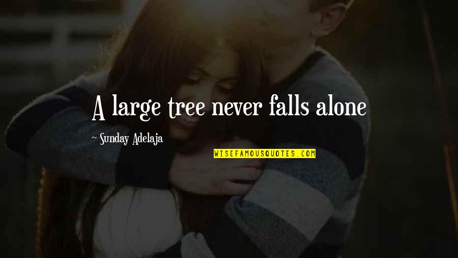 Tree Of Life Quotes By Sunday Adelaja: A large tree never falls alone