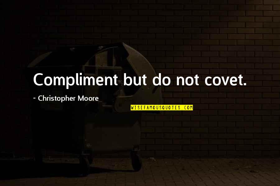 Tree Plantation Quotes By Christopher Moore: Compliment but do not covet. Tree Plantation Quotes By Christopher Moore: Compliment but do not covet.