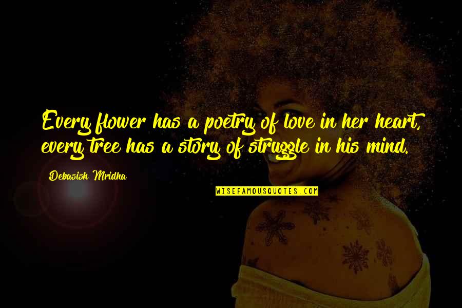 Tree Quotes Quotes By Debasish Mridha: Every flower has a poetry of love in