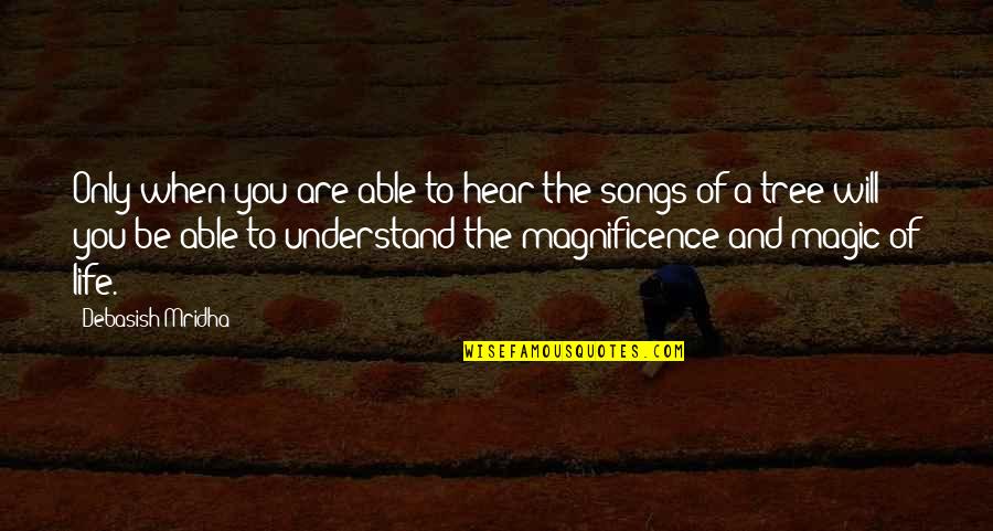 Tree Quotes Quotes By Debasish Mridha: Only when you are able to hear the