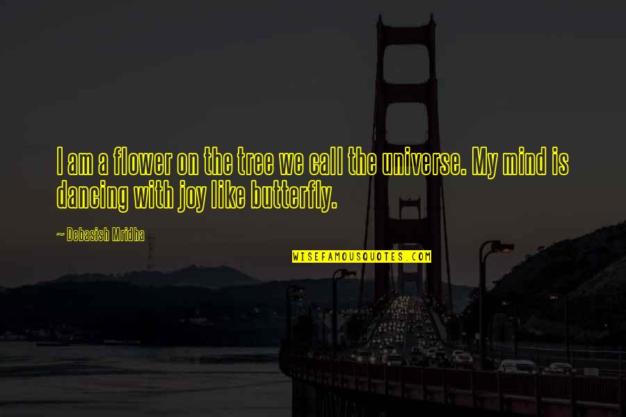 Tree Quotes Quotes By Debasish Mridha: I am a flower on the tree we