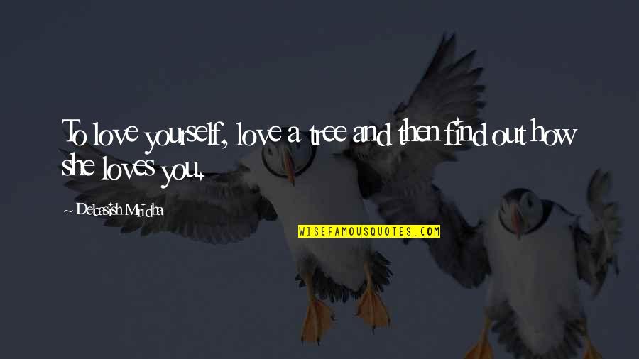 Tree Quotes Quotes By Debasish Mridha: To love yourself, love a tree and then