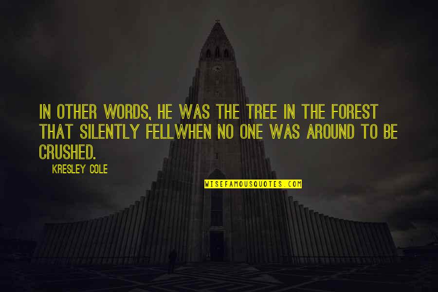 Tree Quotes Quotes By Kresley Cole: In other words, he was the tree in