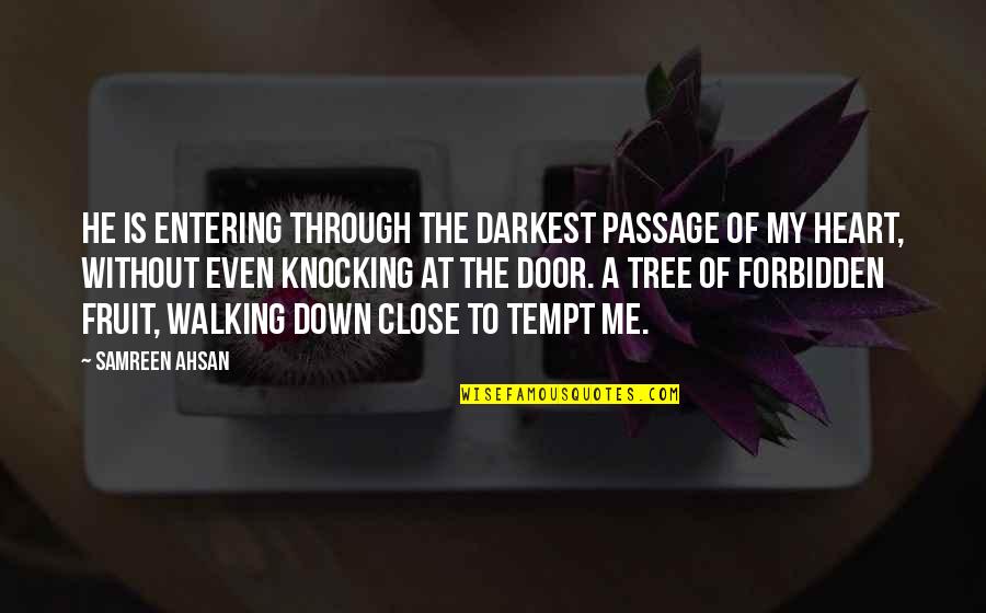 Tree Quotes Quotes By Samreen Ahsan: He is entering through the darkest passage of