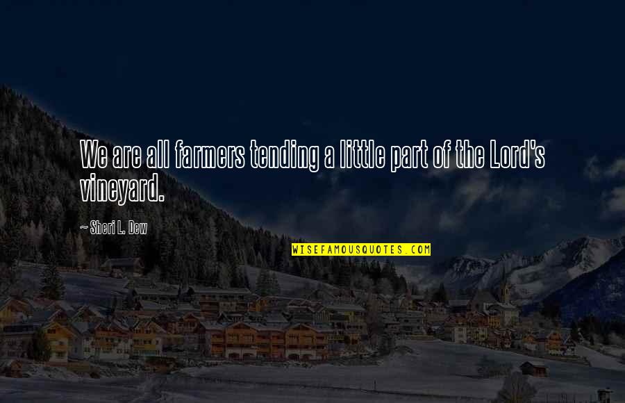 Tree Removal Free Quote Quotes By Sheri L. Dew: We are all farmers tending a little part