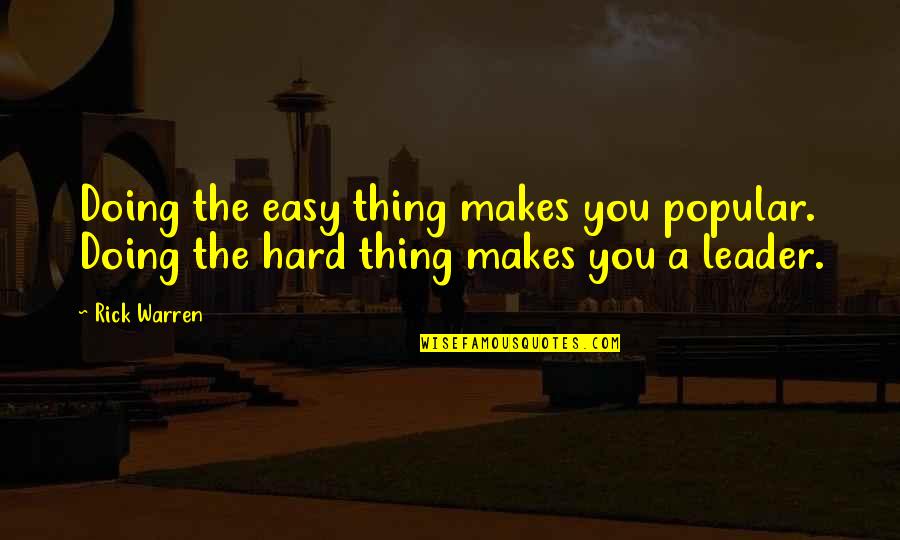 Tree Skirt Quotes By Rick Warren: Doing the easy thing makes you popular. Doing