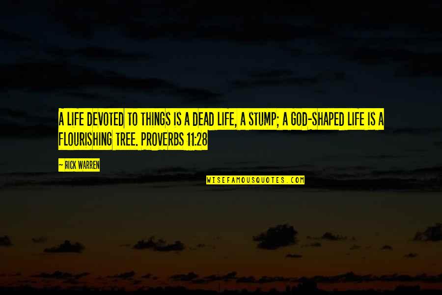 Tree Stump Quotes By Rick Warren: A life devoted to things is a dead
