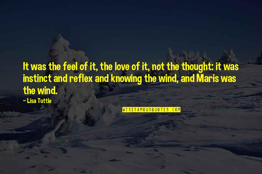 Tree Sun Quotes By Lisa Tuttle: It was the feel of it, the love Tree Sun Quotes By Lisa Tuttle: It was the feel of it, the love