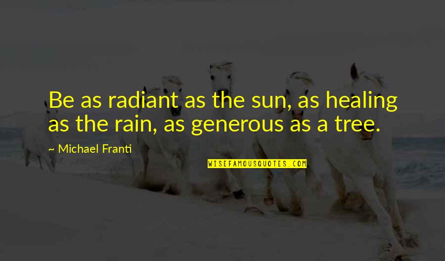 Tree Sun Quotes By Michael Franti: Be as radiant as the sun, as healing
