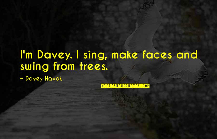 Tree Swing Quotes By Davey Havok: I'm Davey. I sing, make faces and swing