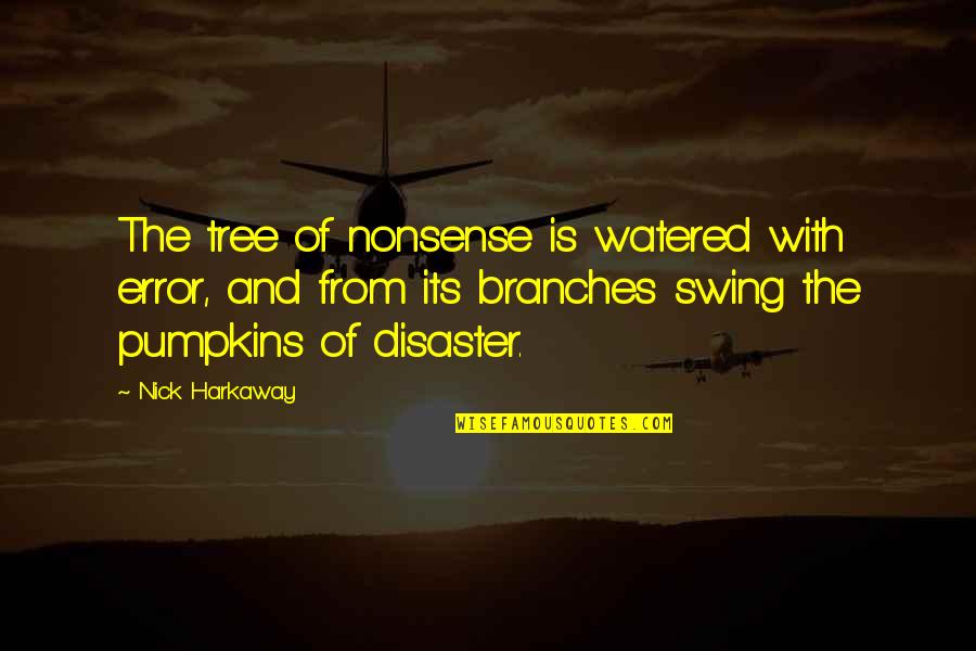 Tree Swing Quotes By Nick Harkaway: The tree of nonsense is watered with error,