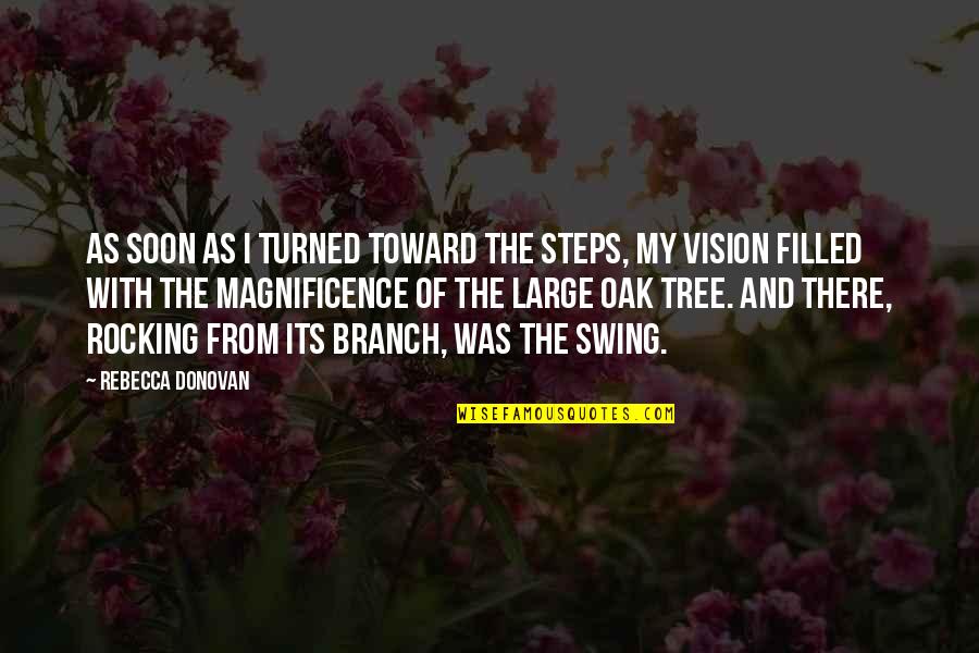 Tree Swing Quotes By Rebecca Donovan: As soon as I turned toward the steps,