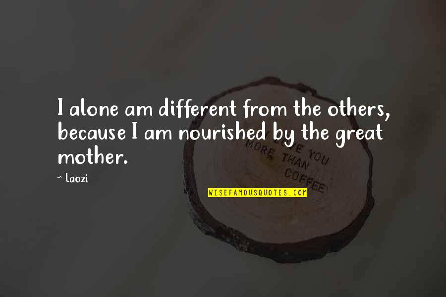 Tree Tattoos Quotes By Laozi: I alone am different from the others, because