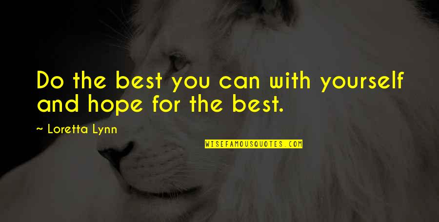 Tree Tattoos Quotes By Loretta Lynn: Do the best you can with yourself and Tree Tattoos Quotes By Loretta Lynn: Do the best you can with yourself and