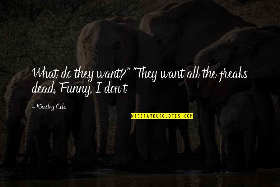 Tree Teacher Quotes By Kresley Cole: What do they want?" "They want all the