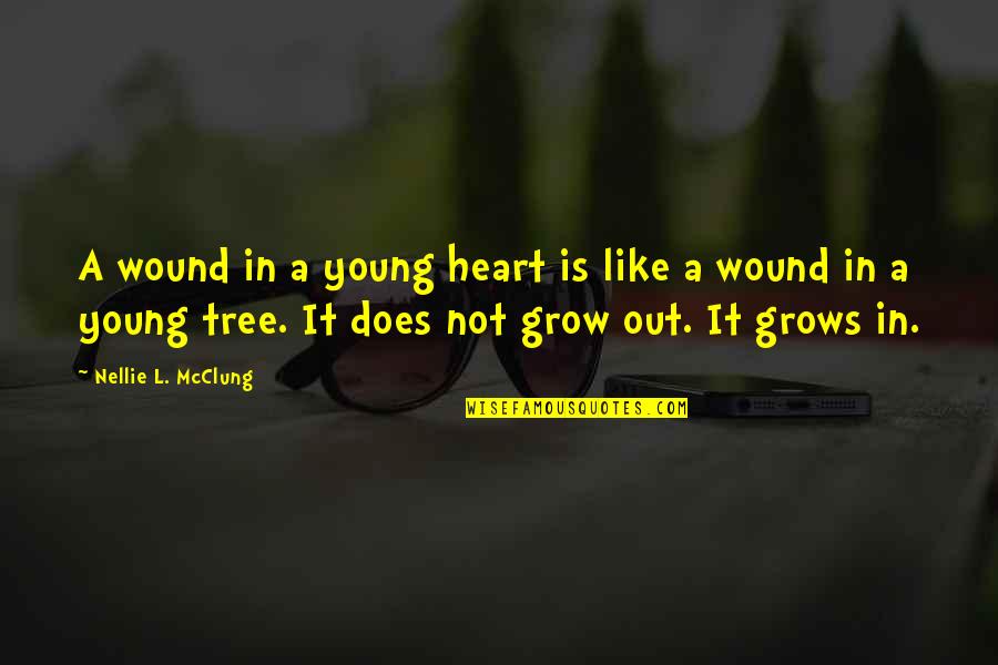 Tree That Grows Quotes By Nellie L. McClung: A wound in a young heart is like
