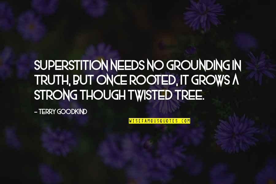 Tree That Grows Quotes By Terry Goodkind: Superstition needs no grounding in truth, but once