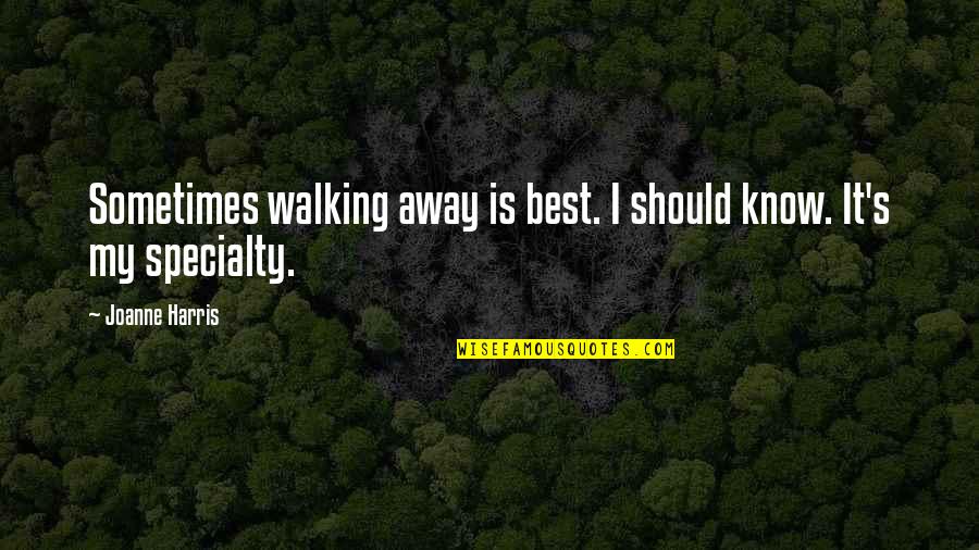 Tree Tops Quotes By Joanne Harris: Sometimes walking away is best. I should know.