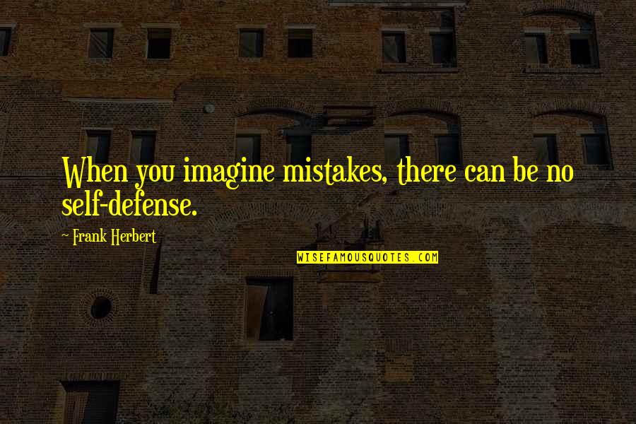 Tree Trunk Life Quotes By Frank Herbert: When you imagine mistakes, there can be no