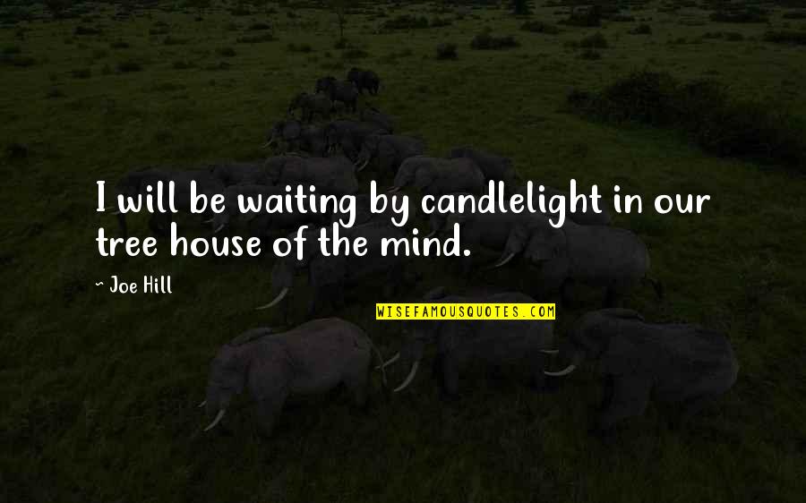 Tree Will Quotes By Joe Hill: I will be waiting by candlelight in our