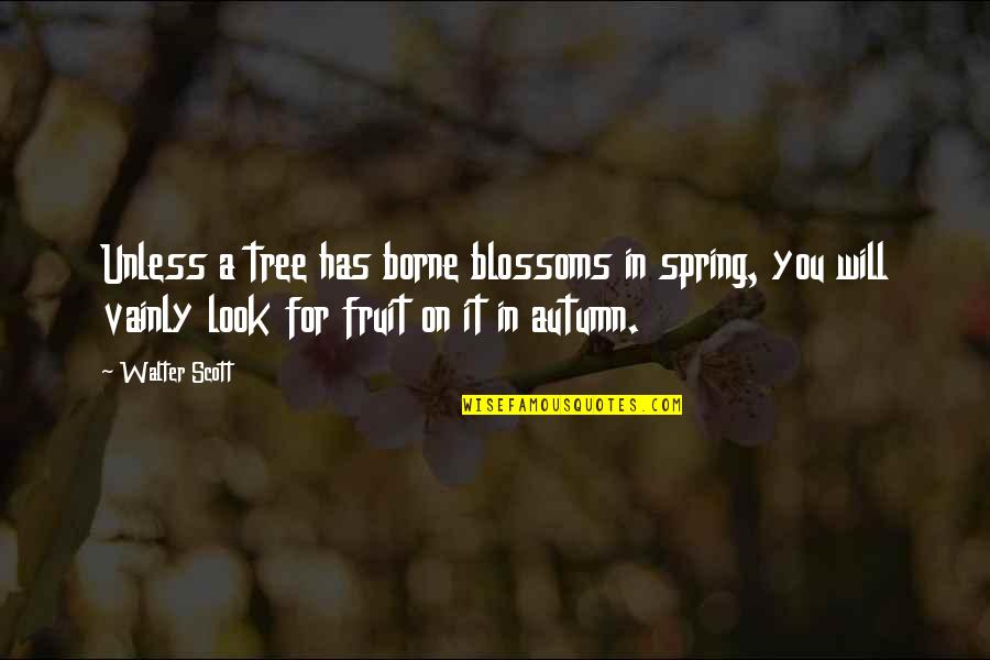 Tree Will Quotes By Walter Scott: Unless a tree has borne blossoms in spring,