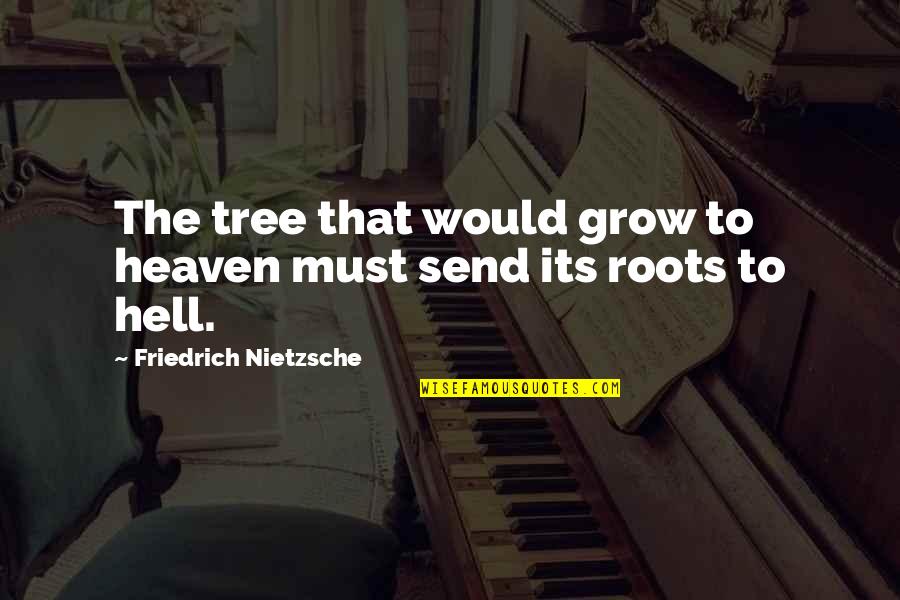 Tree With Roots Quotes By Friedrich Nietzsche: The tree that would grow to heaven must