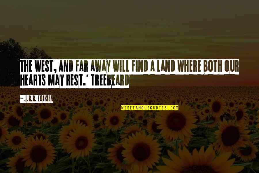 Treebeard's Quotes By J.R.R. Tolkien: the West, And far away will find a