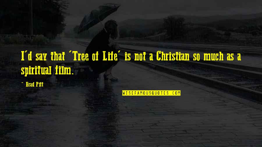 Tree'd Quotes By Brad Pitt: I'd say that 'Tree of Life' is not